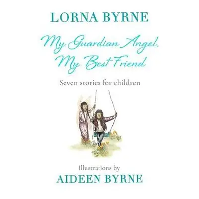 My Guardian Angel, My Best Friend - Byrne, Lorna