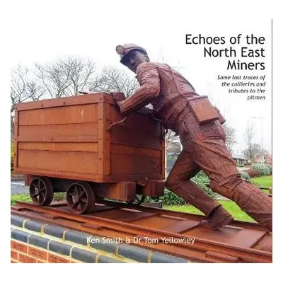 Echoes of the North East Miners - Smith, Ken