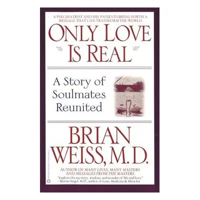 Only Love is Real - Weiss, Dr. Brian L.