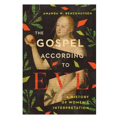 Gospel According to Eve – A History of Women`s Interpretation - Benckhuysen, Amanda W.