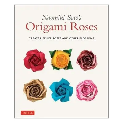 Naomiki Sato's Origami Roses - Sato, Naomiki