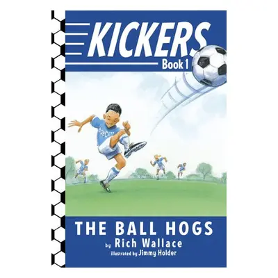 Kickers #1: The Ball Hogs - Wallace, Rich