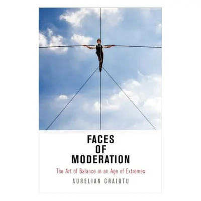 Faces of Moderation - Craiutu, Aurelian