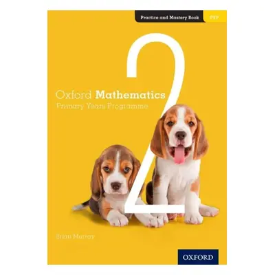 Oxford Mathematics Primary Years Programme Practice and Mastery Book 2 - Murray, Brian