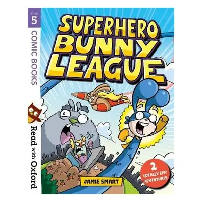 Read with Oxford: Stage 5: Comic Books: Superhero Bunny League - Smart, Jamie