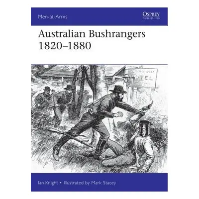 Australian Bushrangers 1788–1880 - Knight, Ian