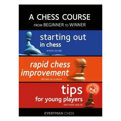 Chess Course, from Beginner to Winner - Jacobs, Byron a de la Maza, Michael a Sadler, Matthew