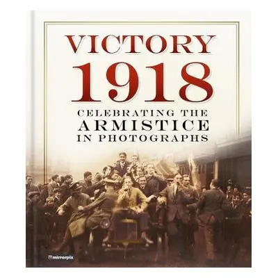 Victory 1918 - Mirrorpix