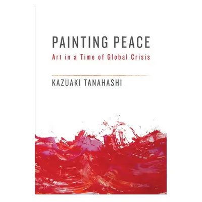 Painting Peace - Tanahashi, Kazuaki