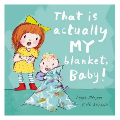 That Is Actually MY Blanket, Baby! - Morgan, Angie