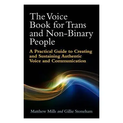 Voice Book for Trans and Non-Binary People - Mills, Matthew a Stoneham, Gillie