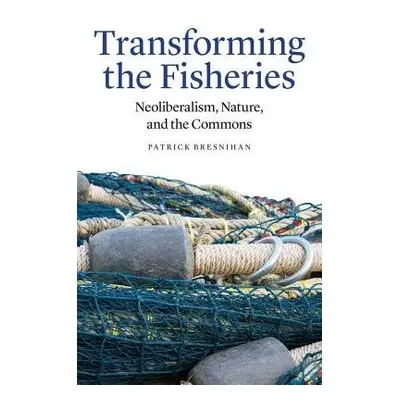 Transforming the Fisheries - Bresnihan, Patrick