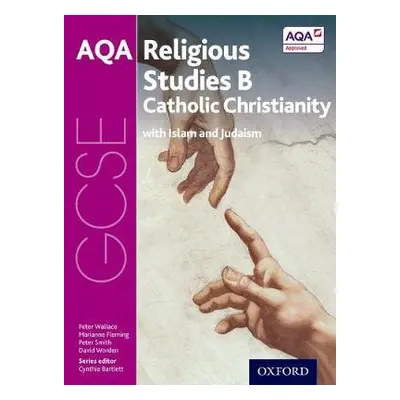 GCSE Religious Studies for AQA B: Catholic Christianity with Islam and Judaism - Wallace, Peter 