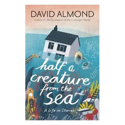 Half a Creature from the Sea - Almond, David