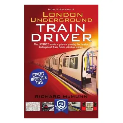 How to Become a London Underground Train Driver: The Insider's Guide to Becoming a London Underg