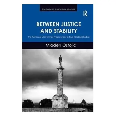 Between Justice and Stability - Ostojic, Mladen