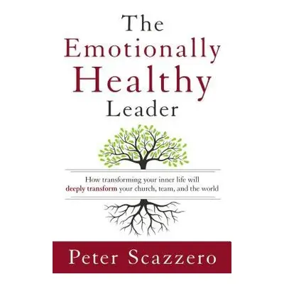 Emotionally Healthy Leader - Scazzero, Peter