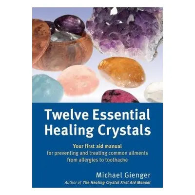 Twelve Essential Healing Crystals - Gienger, Michael