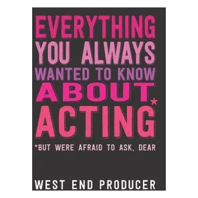 Everything You Always Wanted to Know About Acting (But Were Afraid to Ask, Dear) - West End Prod