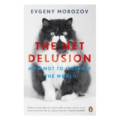 The Net Delusion - Morozov, Evgeny