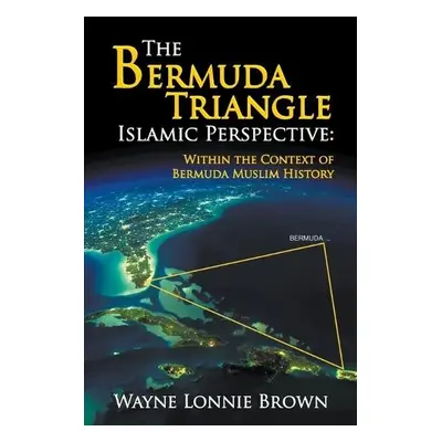 Bermuda Triangle Islamic Perspective - Brown, Wayne Lonnie