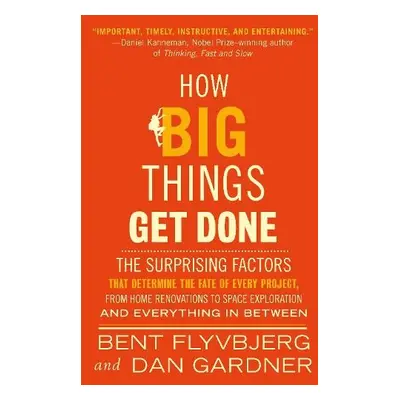 How Big Things Get Done - Flyvbjerg, Bent a Gardner, Dan