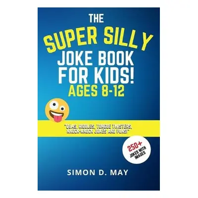 Super Silly Joke Book for Kids! Ages 8-12 - May, Simon D