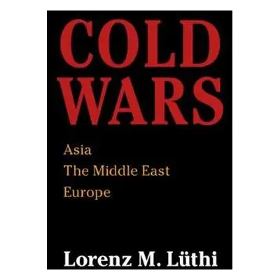 Cold Wars - Luthi, Lorenz M. (McGill University, Montreal)