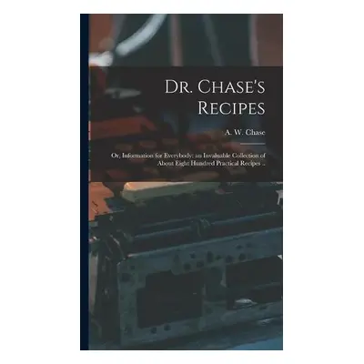 Dr. Chase's Recipes; or, Information for Everybody