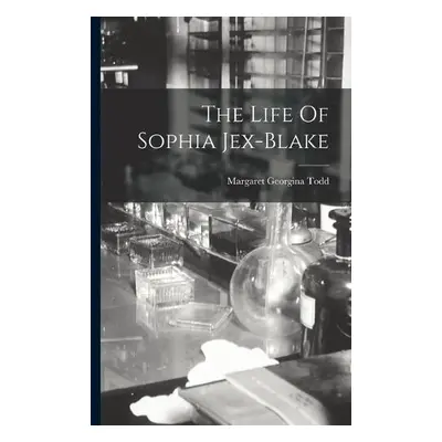 Life Of Sophia Jex-Blake - Todd, Margaret Georgina