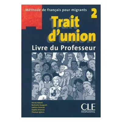 Trait d'union 2: Guide pedagogique A2 - Adami, Herve a Guiganti, Nathalie a Iglesis, Thomas a Et