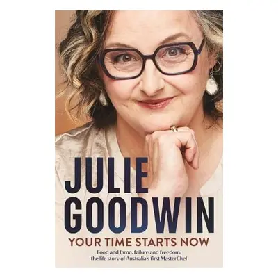 Your Time Starts Now - Goodwin, Julie