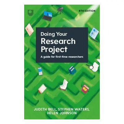 Doing Your Research Project: A Guide for First-time Researchers 8e - Bell, Judith a Waters, Step