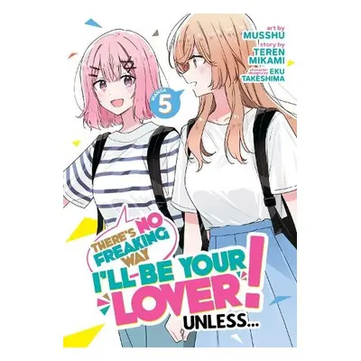 There's No Freaking Way I'll be Your Lover! Unless... (Manga) Vol. 5 - Mikami, Teren