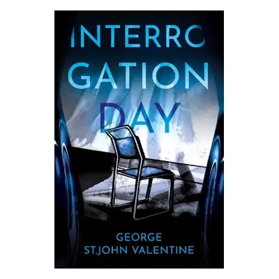 Interrogation Day - Valentine, George St.John