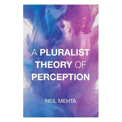 Pluralist Theory of Perception - Mehta, Neil