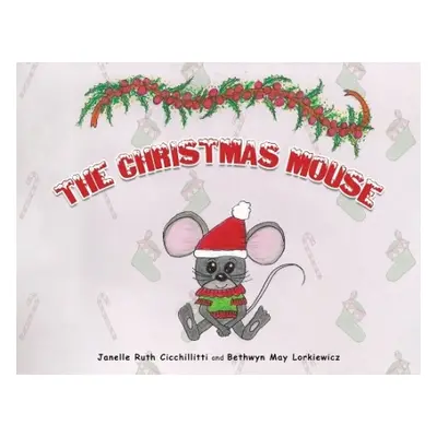 Christmas Mouse - Cicchillitti, Janelle Ruth a Lorkiewicz, Bethwyn May