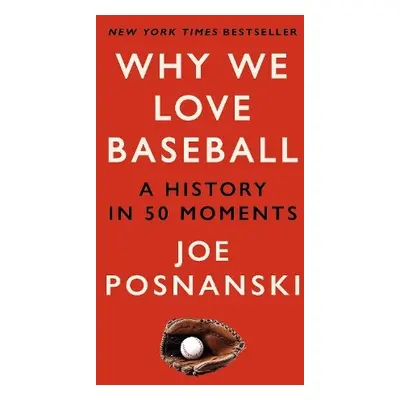 Why We Love Baseball - Posnanski, Joe