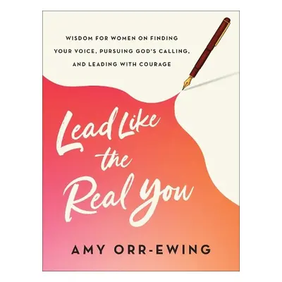 Lead Like the Real You - Orr-Ewing, Amy