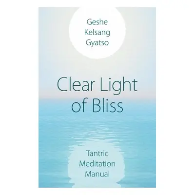 Clear Light of Bliss - Gyatso, Geshe Kelsang