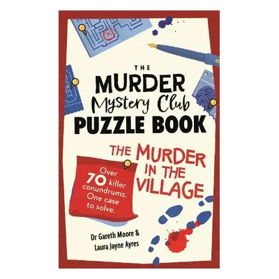 Murder Mystery Club Puzzle Book: The Murder in the Village - Moore, Gareth a Ayres, Laura Jayne