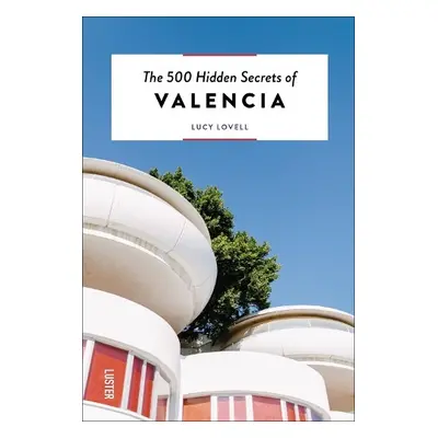 500 Hidden Secrets of Valencia - Lovell, Lucy