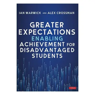 Greater Expectations: Enabling Achievement for Disadvantaged Students - Warwick, Ian a Crossman,