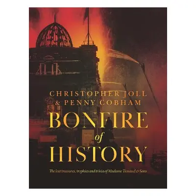 BONFIRE of HISTORY - Joll, Christopher a Cobham, Penny