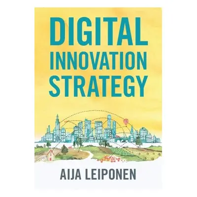 Digital Innovation Strategy - Leiponen, Aija (Cornell University, New York)