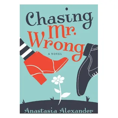 Chasing Mr. Wrong - Alexander, Anastasia