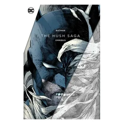 Batman: The Hush Saga Omnibus - Loeb, Jeph a Lee, Jim