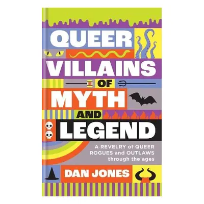 Queer Villains of Myth and Legend - Jones, Dan