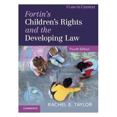 Fortin's Children's Rights and the Developing Law - Taylor, Rachel E. (University of Oxford)