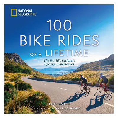 100 Bike Rides of a Lifetime - Smith, Roff